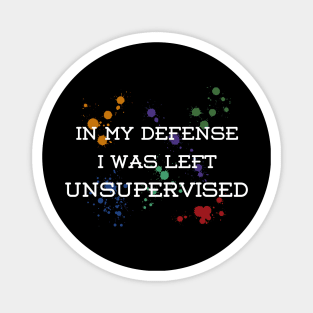 Funny - I was left unsupervised – color drops Magnet